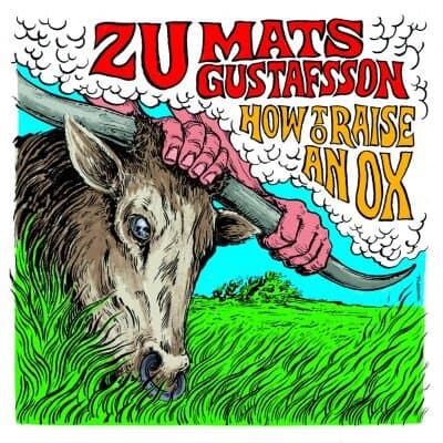 How To Raise An Ox by Zu / Mats Gustafsson
